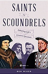 Saints vs. Scoundrels: Debating Lifes Greatest Questions (Paperback)