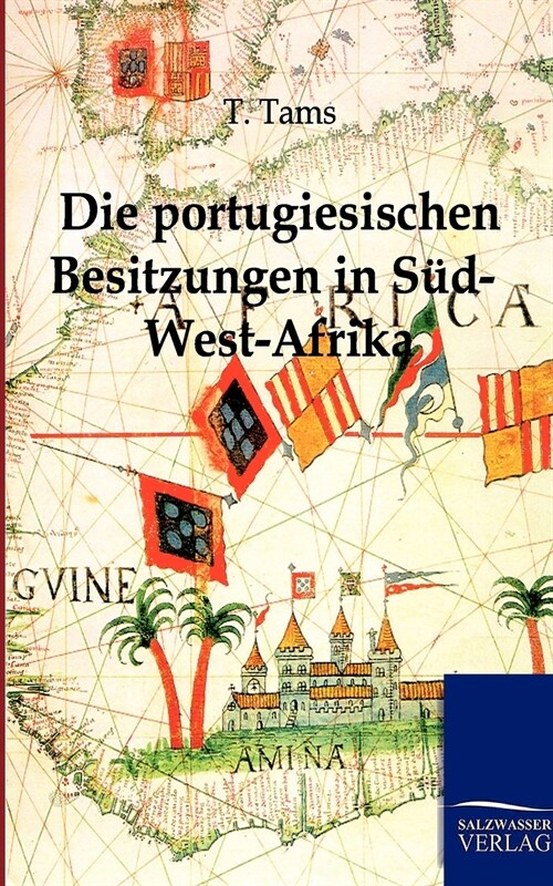 Die Portugiesischen Besitzungen in S?-West-Afrika. Ein Reisebericht (Paperback)