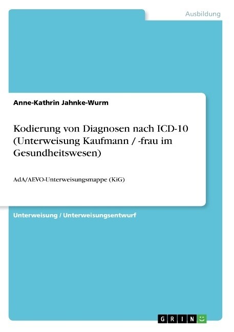 Kodierung von Diagnosen nach ICD-10 (Unterweisung Kaufmann / -frau im Gesundheitswesen): AdA/AEVO-Unterweisungsmappe (KiG) (Paperback)