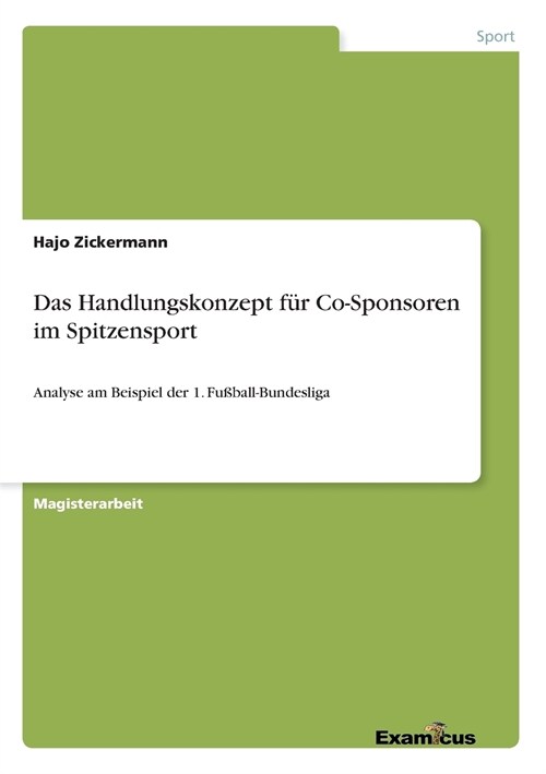 Das Handlungskonzept f? Co-Sponsoren im Spitzensport: Analyse am Beispiel der 1. Fu?all-Bundesliga (Paperback)