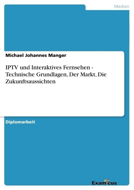 Iptv Und Interaktives Fernsehen - Technische Grundlagen, Der Markt, Die Zukunftsaussichten (Paperback)