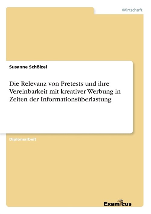 Die Relevanz von Pretests und ihre Vereinbarkeit mit kreativer Werbung in Zeiten der Informations?erlastung (Paperback)