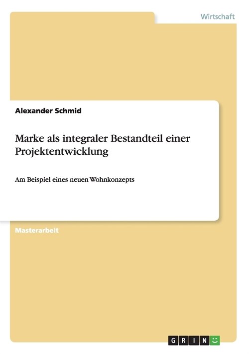 Marke als integraler Bestandteil einer Projektentwicklung: Am Beispiel eines neuen Wohnkonzepts (Paperback)