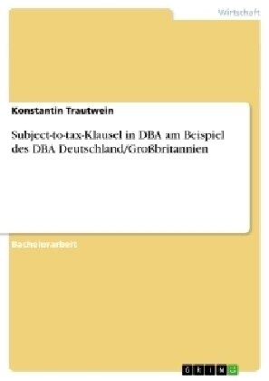 Subject-to-tax-Klausel in DBA am Beispiel des DBA Deutschland/Gro?ritannien (Paperback)