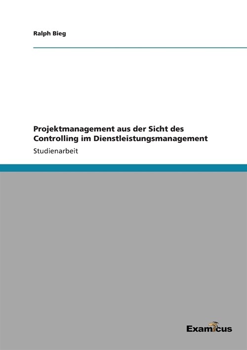 Projektmanagement Aus Der Sicht Des Controlling Im Dienstleistungsmanagement (Paperback)