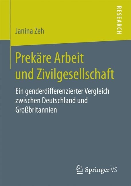 Prek?e Arbeit Und Zivilgesellschaft: Ein Genderdifferenzierter Vergleich Zwischen Deutschland Und Gro?ritannien (Paperback, 1. Aufl. 2017)