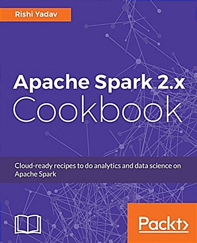 Apache Spark 2.x Cookbook (Paperback, 2 Revised edition)