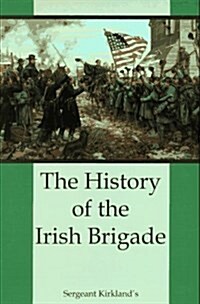 The History of the Irish Brigade: A Collection of Historical Essays (Paperback, 1st)