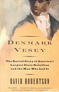 Denmark Vesey: The Buried Story of Americas Largest Slave Rebellion and the Man Who Led It (Paperback)