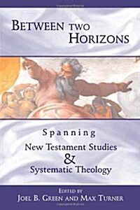 Between Two Horizons: Spanning New Testament Studies and Systematic Theology (Paperback)