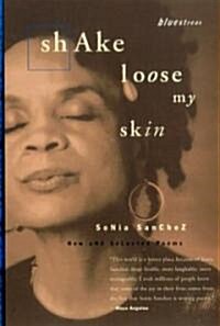 Shake Loose My Skin: New and Selected Poems (Paperback)