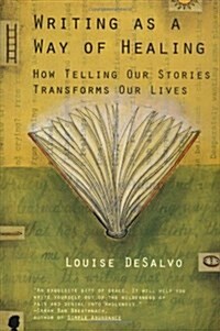 Writing as a Way of Healing: How Telling Our Stories Transforms Our Lives (Paperback)