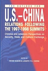 The Outlook for U.S.-China Relations Following the 1997-1998 Summits: Chinese and American Perspectives on Security, Trade, and Cultural Exchange (Hardcover)