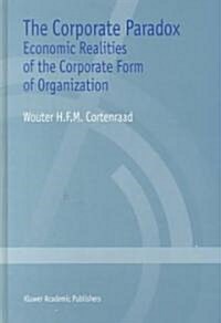 The Corporate Paradox: Economic Realities of the Corporate Form of Organization (Hardcover, 2000)