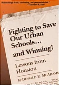 Fighting to Save Our Urban Schools--And Winning!: Lessons from Houston (Paperback)