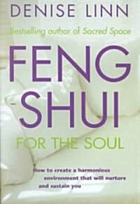 Feng Shui for the Soul: How to Create a Harmonious Environment That Will Nurture and Sustain You (Paperback)