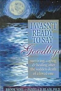 I Wasnt Ready to Say Goodbye (Paperback)