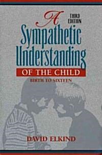A Sympathetic Understanding of the Child: Birth to Sixteen (Paperback, 3, Revised)