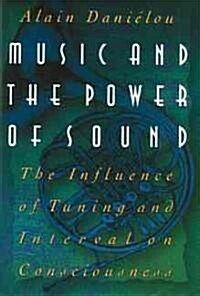 Music and the Power of Sound: The Influence of Tuning and Interval on Consciousness (Hardcover)