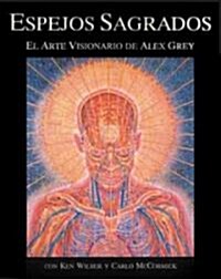 Espejos Sagrados: El Arte Visionario de Alex Grey (Paperback, Original)