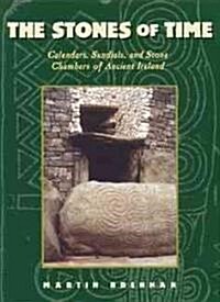 The Stones of Time: Calendars, Sundials, and Stone Chambers of Ancient Ireland (Paperback, Original)