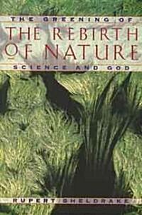 The Rebirth of Nature: The Greening of Science and God (Paperback, Original)