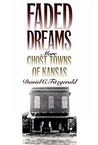 Faded Dreams: More Ghost Towns of Kansas (Paperback)