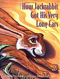 How Jackrabbit Got His Very Long Ears (Hardcover)