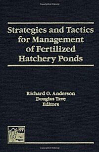 Strategies and Tactics for Management of Fertilized Hatchery Ponds (Hardcover)