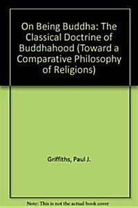 On Being Buddha: The Classical Doctrine of Buddhahood (Hardcover)