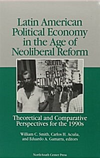 Latin American Political Economy in the Age of the Neoliberal : Theoretical and Comparative Perspectives for the 1990s (Paperback)
