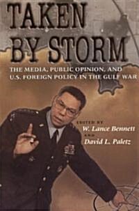 [중고] Taken by Storm: The Media, Public Opinion, and U.S. Foreign Policy in the Gulf War (Paperback)