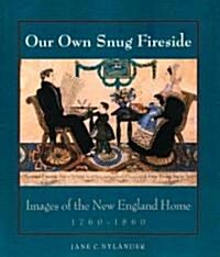 [중고] Our Own Snug Fireside: Images of the New England Home, 1760-1860 (Paperback)