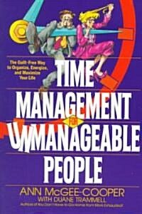 Time Management for Unmanageable People: The Guilt-Free Way to Organize, Energize, and Maximize Your Life (Paperback)