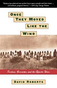 Once They Moved Like the Wind: Cochise, Geronimo, and the Apache Wars (Paperback)