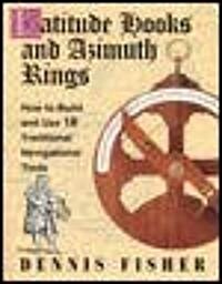Latitude Hooks and Azimuth Rings: How to Build and Use 18 Traditional Navigational Tools (Paperback)