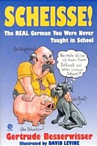 Scheisse!: The Real German You Were Never Taught in School (Paperback)