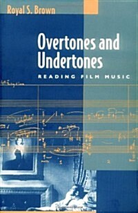 Overtones and Undertones: Reading Film Music (Paperback)