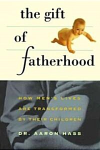 Gift of Fatherhood: How Mens Live Are Transformed by Their Children (Paperback)