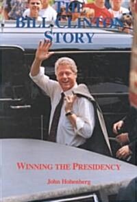 The Bill Clinton Story: Winning the Presidency (Hardcover)