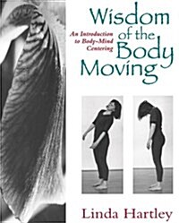 Wisdom of the Body Moving: An Introduction to Body-Mind Centering (Paperback)