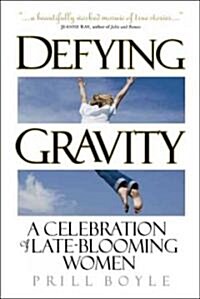 Defying Gravity: A Celebration of Late-Blooming Women (Paperback)