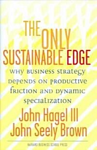 [중고] The Only Sustainable Edge: Why Business Strategy Depends on Productive Friction and Dynamic Specialization (Hardcover)