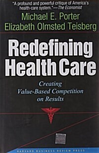 Redefining Health Care: Creating Value-Based Competition on Results (Hardcover)