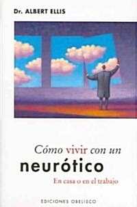 Como Vivir Con un Neurotico: En Casa O en el Trabajo (Paperback)