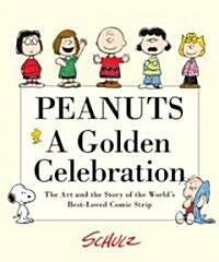 Peanuts: A Golden Celebration: The Art and the Story of the Worlds Best-Loved Comic Strip (Paperback)