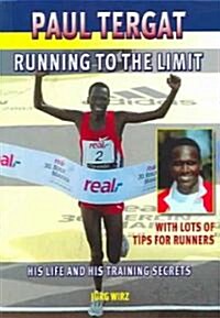 Paul Tergat: Running to the Limit: His Life and His Training Secrets, with Many Tips for Runners (Paperback)
