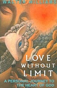 Love Without Limit: A Personal Journey to the Heart of God (Paperback)