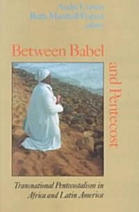 Between Babel and Pentecost: Transnational Pentecostalism in Africa and Latin America (Paperback)