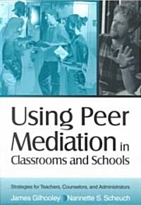 Using Peer Mediation in Classrooms and Schools: Strategies for Teachers, Counselors, and Administrators (Paperback)